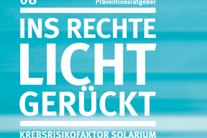 Broschüre: Ins rechte Licht gerückt – Krebsrisikofaktor Solarium
